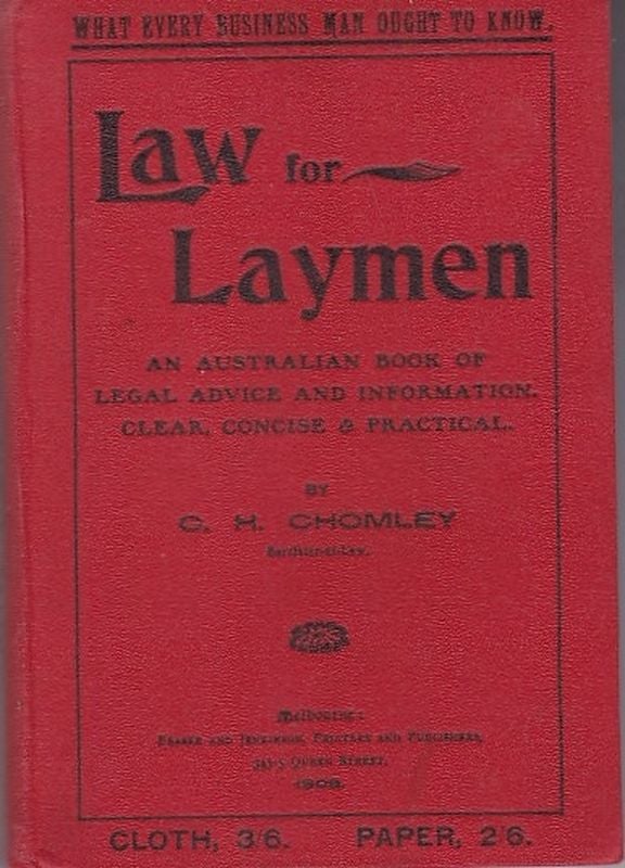 Item #23468 LAW FOR LAYMEN An Australian Book of Legal Advice and Information ,Clear , Concise & Practical. C. H. CHOMLEY.