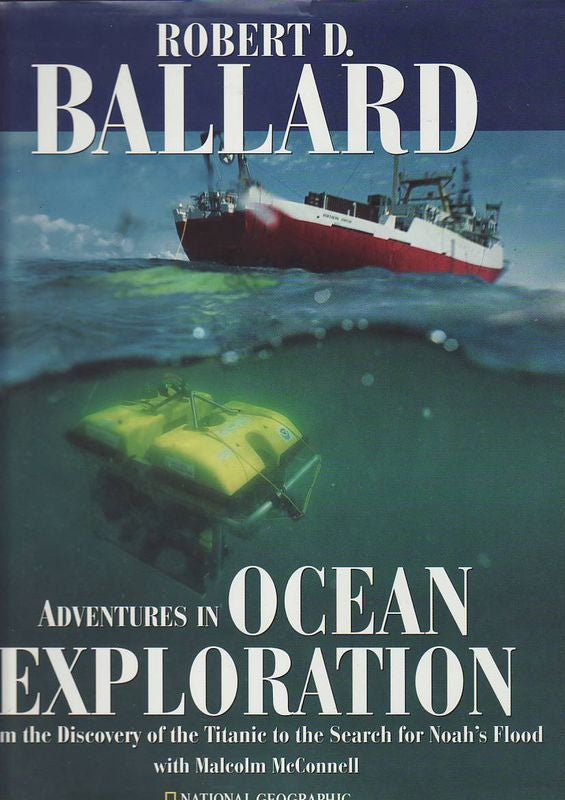 Item #23496 ADVENTURES IN OCEAN EXPLORATION . From the Discovery of The Titanic to the Search for Noah's Flood with Malcolm McConnell. Robert D. BALLARD.