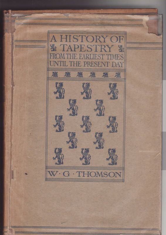 Item #23526 A HISTORY OF TAPESTRY ,From The Earliest Times Until The Present Day. W. G. THOMSON.