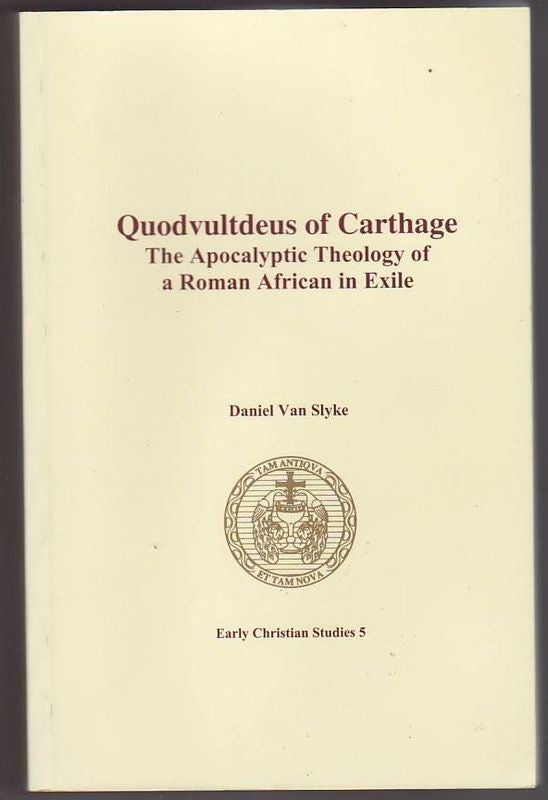 Item #23543 QUODVULTDEUS OF CATHAGE . The Apocalyptic Theology of a Roman African in Exile.; Early Christian Studies 5. Daniel VAN SLYKE.
