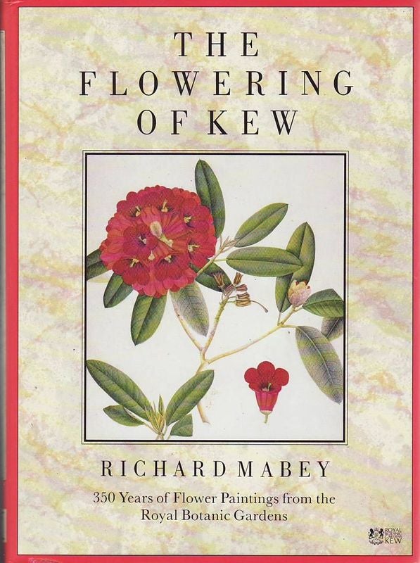 Item #23597 THE FLOWERING OF KEW. 200 Years of Flower Paintings from The Royal Botanic Gardens. Richard MABEY.