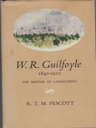 Item #23603 W.R.GUILFOYLE 1840-1912. The Master of Landscaping. R. T M. PESCOTT