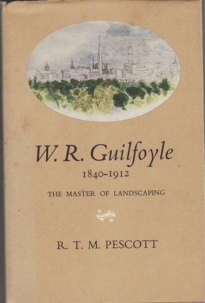 Item #23603 W.R.GUILFOYLE 1840-1912. The Master of Landscaping. R. T. M. PESCOTT