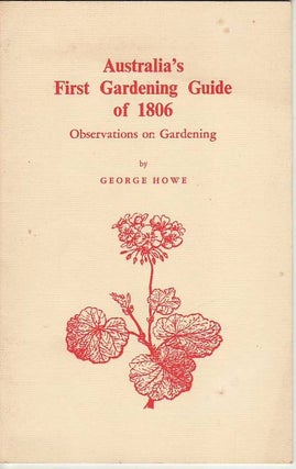 Item #23638 AUSTRALIA'S FIRST GARDENING GUIDE OF 1806 .Observations on Gardening. George HOWE