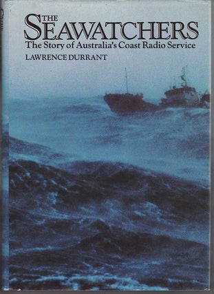 Item #23641 THE SEAWATCHERS The Story of Australia's Coast Radio Service. Lawrence DURRANT