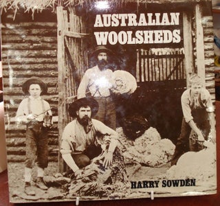 Item #23648 AUSTRALIAN WOOLSHEDS.; Edited & Photographed by Harry Sowden. Harry SOWDEN