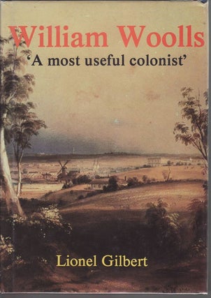 Item #23677 WILLIAM WOOLLS .1814 - 1893 ' A most useful colonist'. Lionel GILBERT