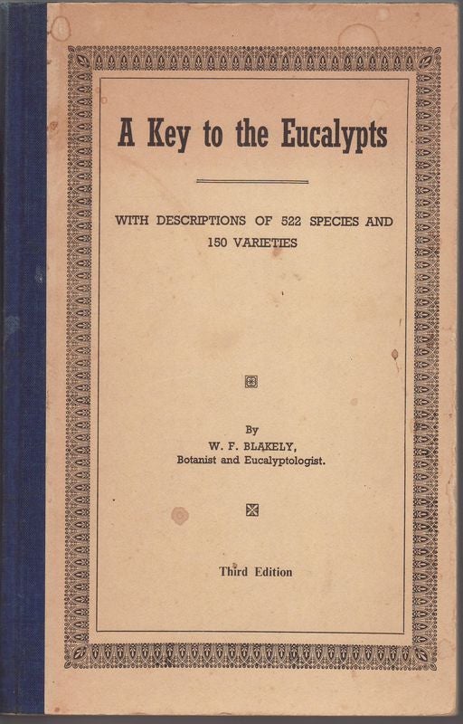 Item #23682 A KEY TO THE EUCALYPTS . With Descriptions of 522 Species and 150 Varieties. W. F. BLAKELY.