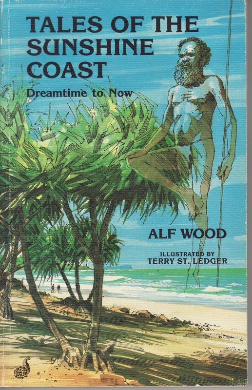 Item #23684 TALES OF THE SUNSHINE COAST. Dreamtime to Now. Alf WOOD.