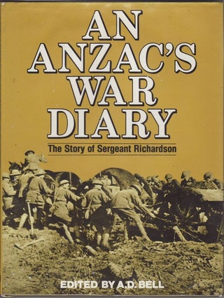 Item #23689 AN ANZAC'S WAR DIARY The Story of Sergeant Richardson. A. D BELL