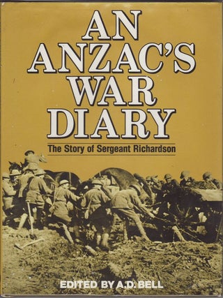 Item #23689 AN ANZAC'S WAR DIARY The Story of Sergeant Richardson. A. D. BELL