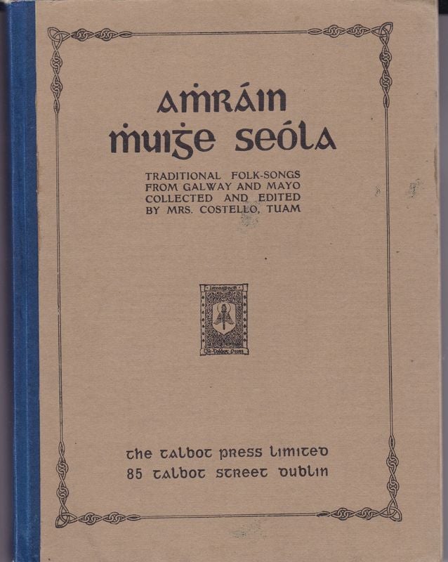 Item #23821 AMRAIN MUISE SEOLA . Traditional Folk-Songs From Galway and Mayo. Mrs Costello TUAM, Collector.