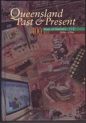 Item #23909 QUEENSLAND PAST AND PRESENT : 100 YEARS OF STATISTICS , 1896- 1996. Government...