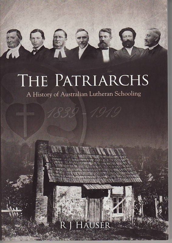 Item #23911 THE PATRIARCHS . A History of Australian Lutheran Schooling 1839- 1919. R. J. HAUSER.