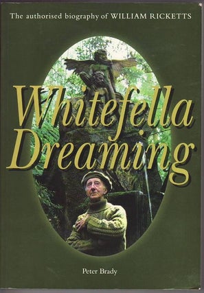 Item #23984 WHITEFELLA DREAMING. The authorised biography of William Ricketts. Peter BRADY