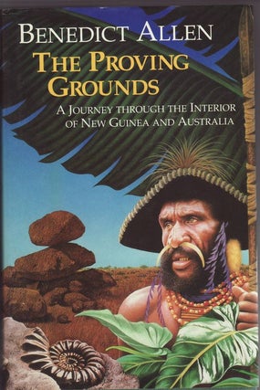 Item #24020 THE PROVING GROUNDS. A Journey through the Interior of New Guinea and Australia....