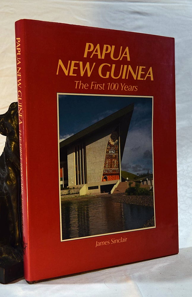Item #24068 PAPUA NEW GUINEA The First 100 Years. James SINCLAIR.