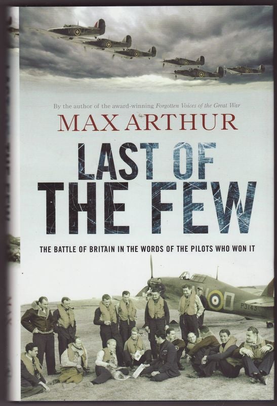 Item #24111 LAST OF THE FEW .The Battle of Britain In The Words of the Pilots Who Won It. Max ARTHUR.