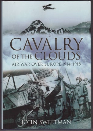 Item #24115 CAVALRY OF THE CLOUDS. AIR WAR OVER EUROPE 1914- 1918. John SWEETMAN