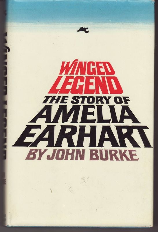 Item #24116 WINGED LEGEND THE STORY OF AMELIA EARHART. John BURKE.