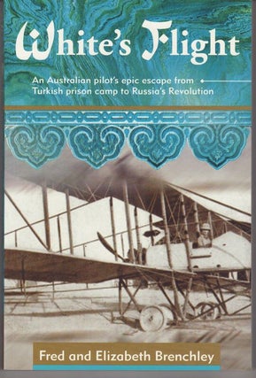 Item #24118 WHITE'S FLIGHT. An Australian pilot's epic escape from Turkish prison camp to...