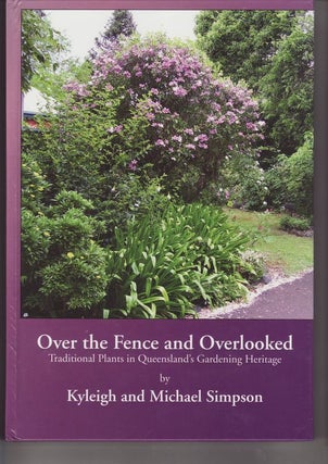 Item #24183 OVER THE FENCE AND OVERLOOKED . Traditional Plants in Queensland's Gardening...