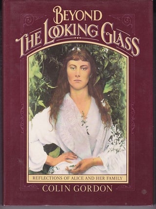 Item #24189 BEYOND THE LOOKING GLASS. Reflections of Alice and Her Family. Colin GORDON