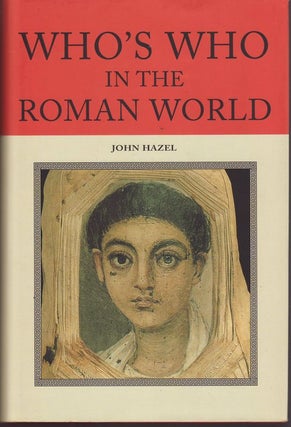 Item #24193 WHO'S WHO IN THE ROMAN WORLD. John HAZEL