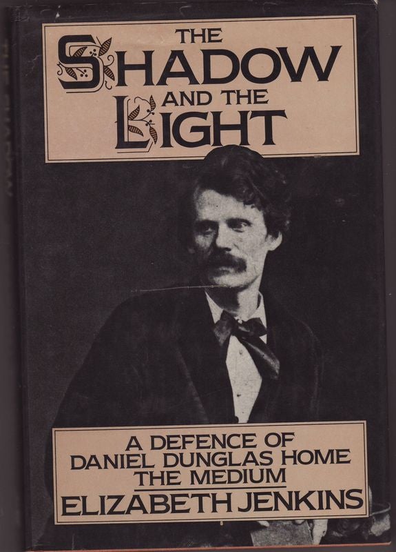 Item #24215 THE SHADOW AND THE LIGHT . A Defence of Daniel Dunglas Home ,the Medium, Elizabeth JENKINS.