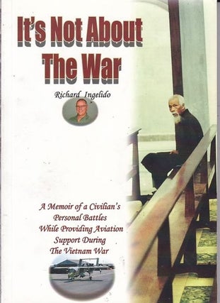 Item #24228 IT'S NOT ABOUT THE WAR . A Memoir of a Civilian's Personal Battles While Providing...
