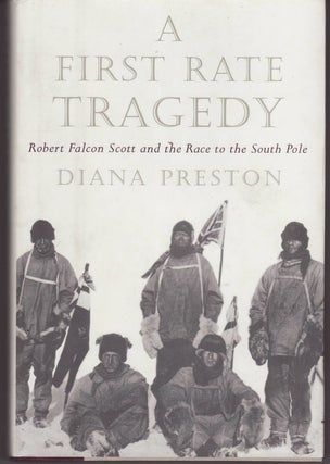 Item #24248 A FIRST RATE TRAGEDY Robert Falcon Scott and the Race to the South Pole. Diana PRESTON