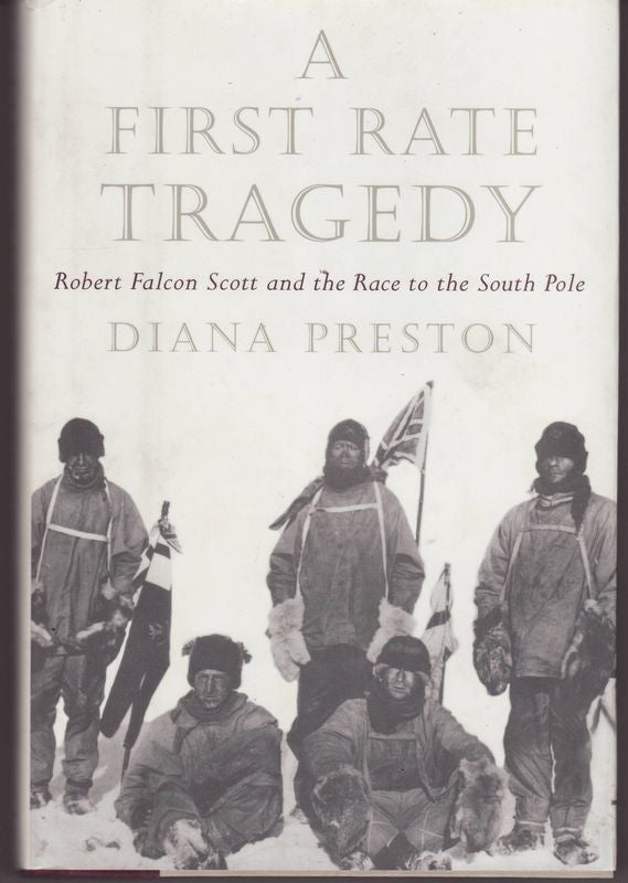 Item #24248 A FIRST RATE TRAGEDY Robert Falcon Scott and the Race to the South Pole. Diana PRESTON.