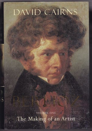 Item #24350 BERLIOZ . The Making of An Artist , Servitude & Greatness. TWO VOLUMES. David CAIRNS