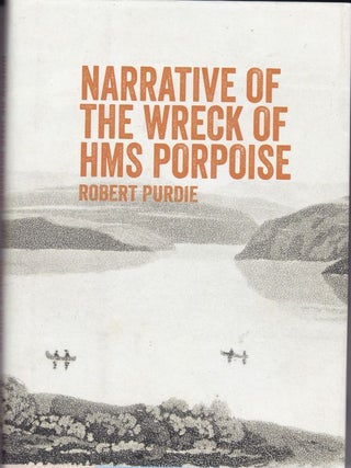 Item #24373 NARRATIVE OF THE WRECK OF HMS PORPOISE. Robert PURDIE