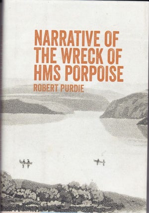 Item #24373 NARRATIVE OF THE WRECK OF HMS PORPOISE. Robert PURDIE
