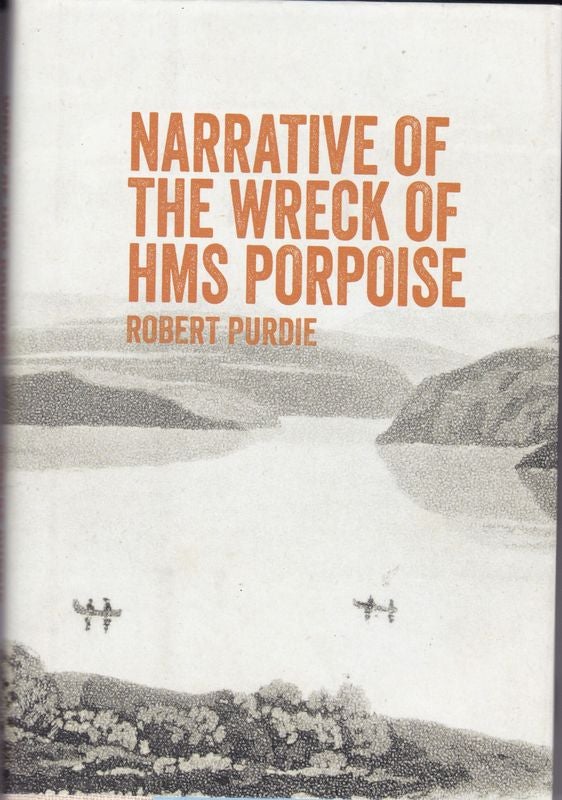 Item #24373 NARRATIVE OF THE WRECK OF HMS PORPOISE. Robert PURDIE.