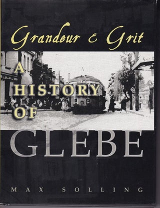 Item #24379 GRANDEUR & GRIT. A HISTORY OF GLEBE. Max SOLLING
