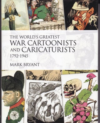 Item #24381 THE WORLD'S GREATEST WAR CARTOONISTS AND CARICATURISTS 1792-1945. Mark BRYANT