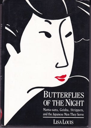 Item #24394 BUTTERFLIES OF THE NIGHT.Mama-sans ,Geisha , Strippers, & the Japanese Men They...