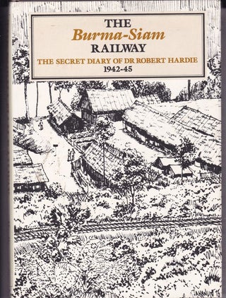 Item #24402 THE BURMA -SIAM RAILWAY .The Secret Diary of Dr Robert Hardie. 1942-45. Robert HARDIE