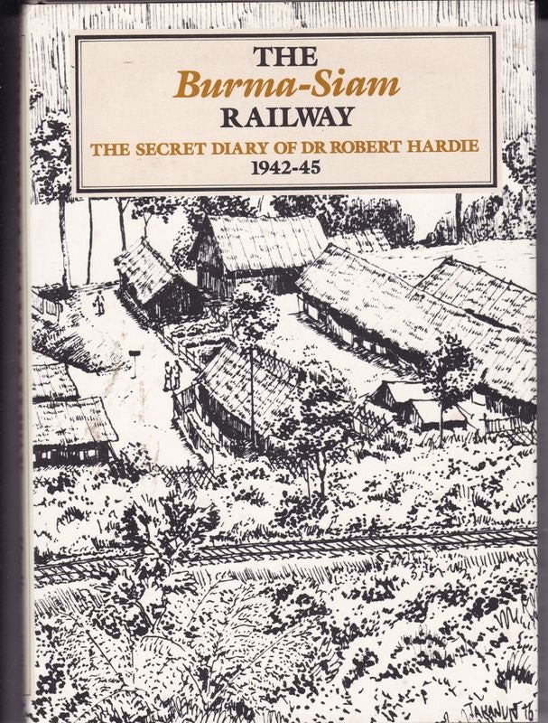 Item #24402 THE BURMA -SIAM RAILWAY .The Secret Diary of Dr Robert Hardie. 1942-45. Robert HARDIE.