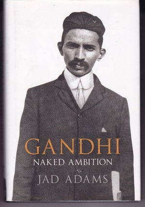 Item #24418 GANDHI ,Naked Ambition. Jad ADAMS