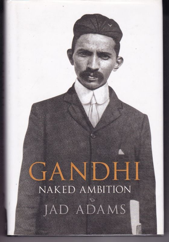 Item #24418 GANDHI ,Naked Ambition. Jad ADAMS.