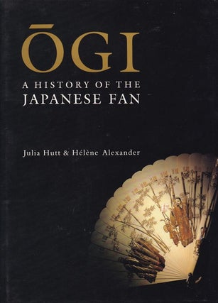 Item #24421 OGI .A History of the Japanese Fan. Julia HUTT, Helene ALEXANDER