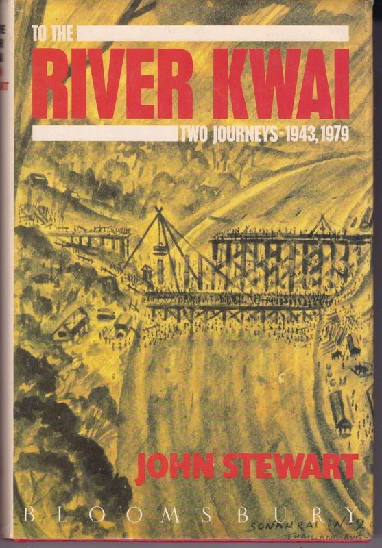 Item #24426 TO THE RIVER KWAI. Two Journeys 1943 ,1979. John STEWART.