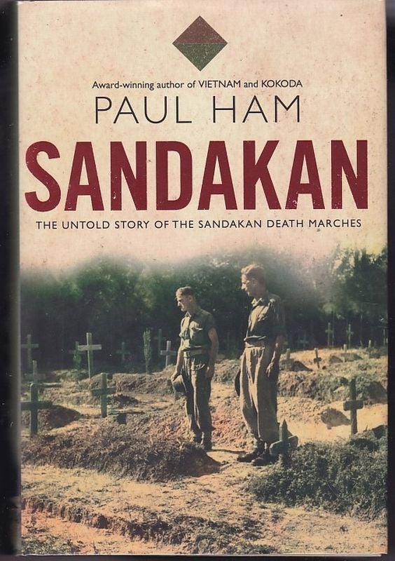 Item #24435 SANDAKAN The Untold Story of The Sandakan Death Marches. Paul HAM.