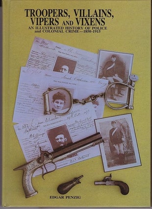 Item #24467 Troopers, Villians, Vipers & Vixens. An Illustrated History of Police & Colonial...