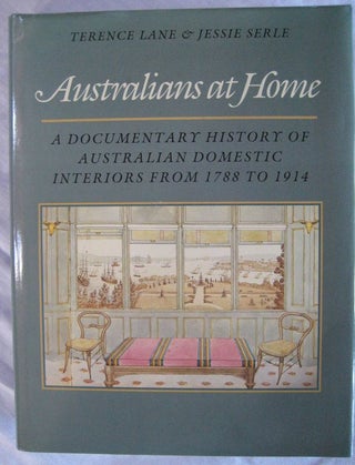 Item #24510 AUSTRALIANS AT HOME. A Documentary History of Australian Domestic Interiors from 1788...