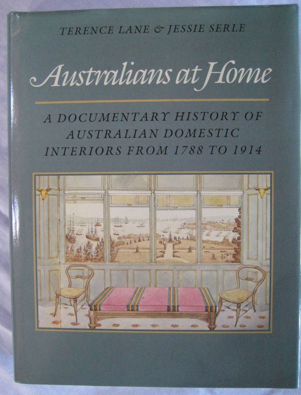 Item #24510 AUSTRALIANS AT HOME. A Documentary History of Australian Domestic Interiors from 1788 to 1914. Terance LANE, Jessie SERLE.