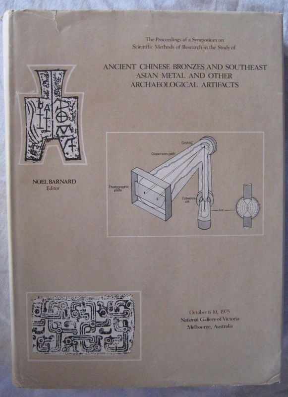 Item #24520 The Proceedings of a Symposium on Scientific Methods of Research in the Study of Ancient Chinese Bronzes and Southeast Asian Metal and Other Archaeological Artifacts. Noel BARNARD.